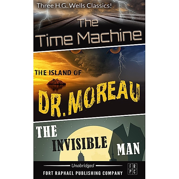 The Time Machine - The Island of Dr. Moreau - The Invisible Man - Unabridged, H.G. Wells