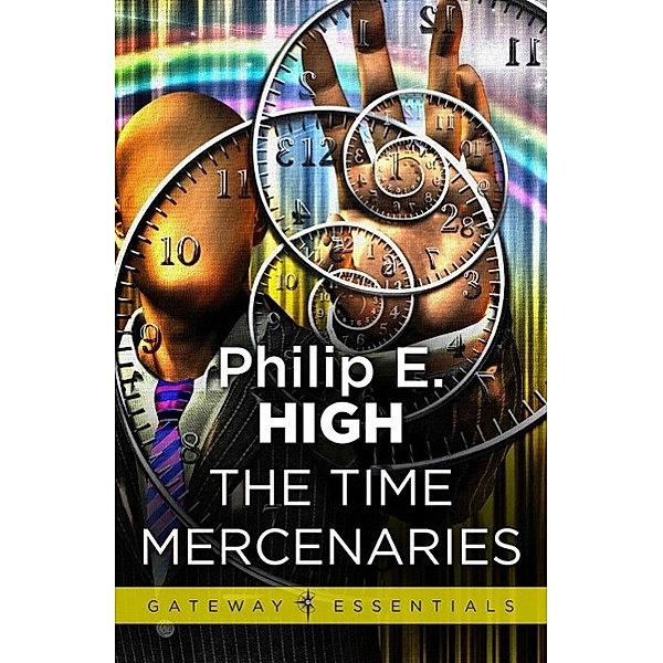 The Time Mercenaries / Gateway Essentials, Philip E. High