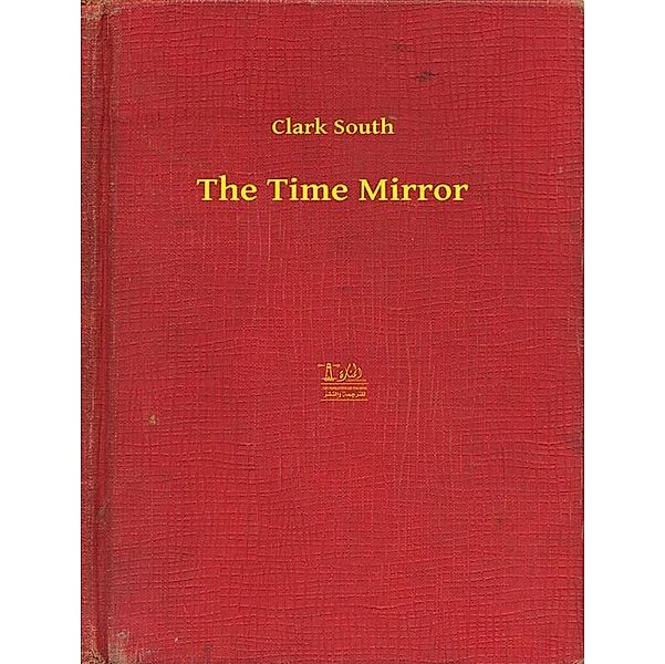 The Time Mirror, Clark South