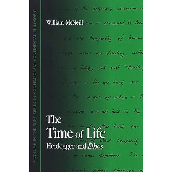 The Time of Life / SUNY series in Contemporary Continental Philosophy, William Mcneill