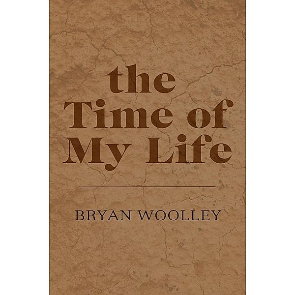 The Time of My Life: Essays, Bryan Woolley