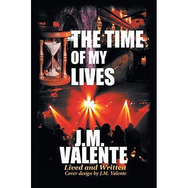 The Time of My Lives / J.M.Valente, J. M. Valente