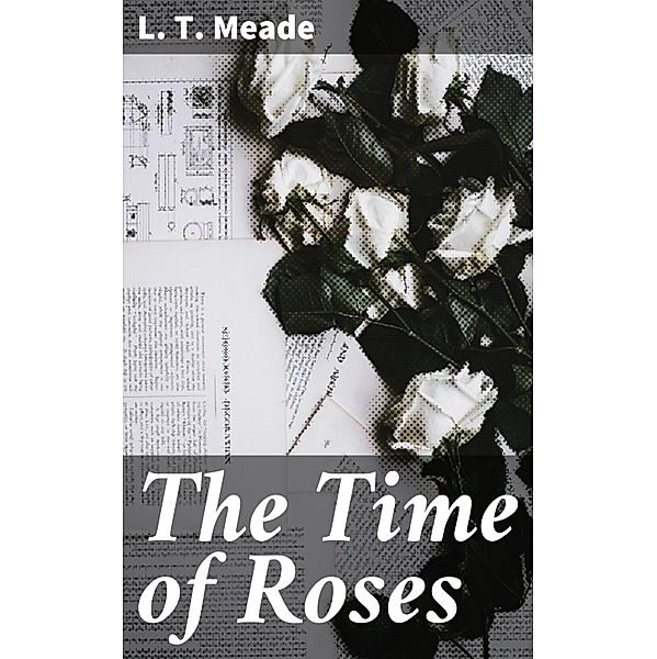 The Time of Roses, L. T. Meade