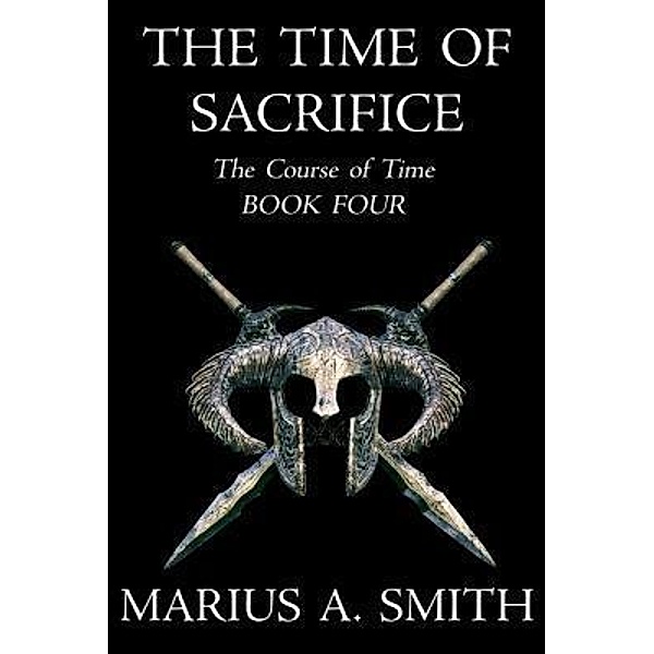 The Time of Sacrifice / The Course of Time Bd.4, Marius A. Smith