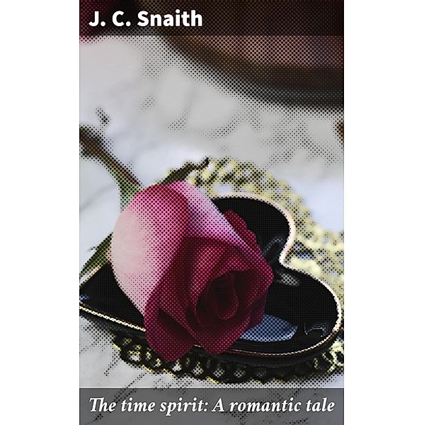 The time spirit: A romantic tale, J. C. Snaith
