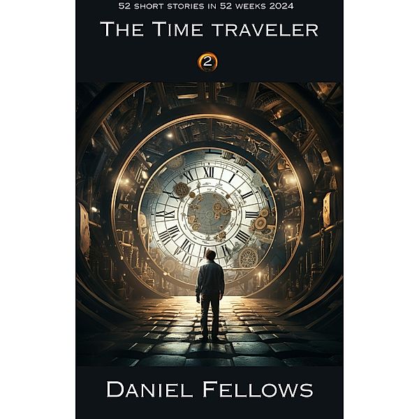 The Time Traveler (52 Short Stories in 52 Weeks, #2) / 52 Short Stories in 52 Weeks, Daniel Fellows