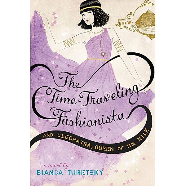 The Time-Traveling Fashionista and Cleopatra, Queen of the Nile / The Time-Traveling Fashionista Bd.3, Bianca Turetsky