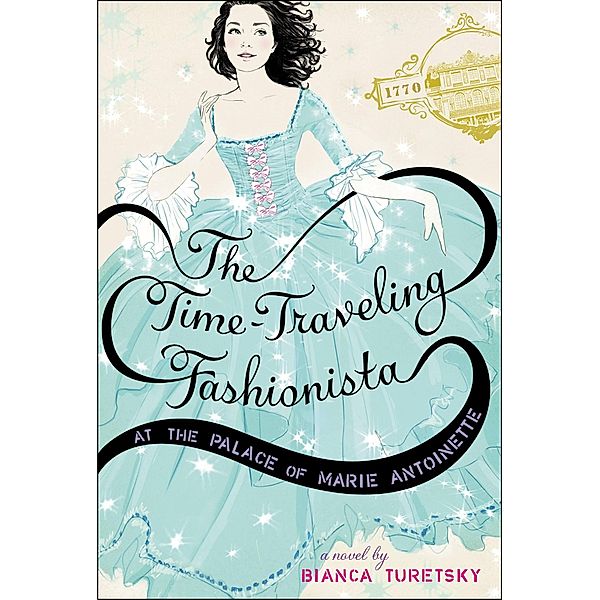 The Time-Traveling Fashionista at the Palace of Marie Antoinette / The Time-Traveling Fashionista Bd.2, Bianca Turetsky