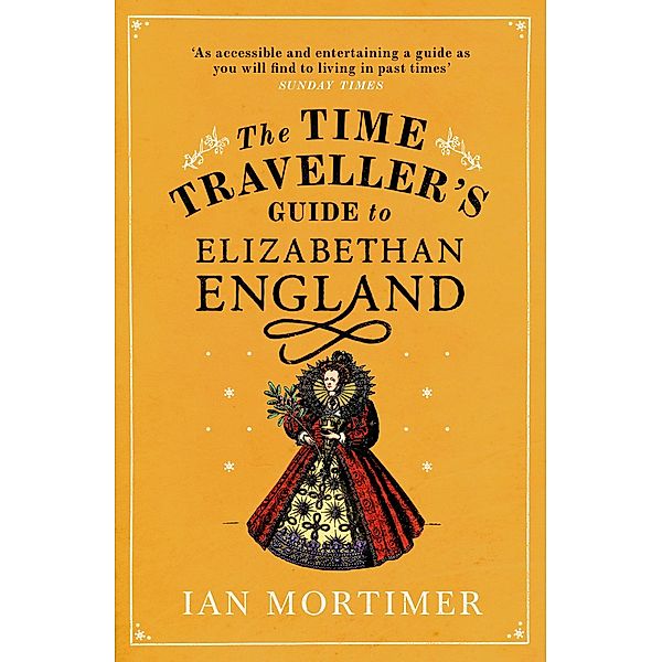 The Time Traveller's Guide to Elizabethan England / Ian Mortimer's Time Traveller's Guides, Ian Mortimer