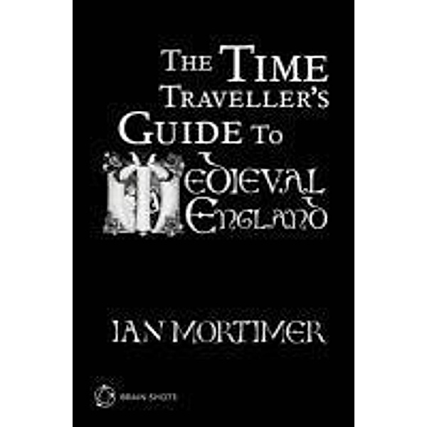 The Time Traveller's Guide to Medieval England Brain Shot, Ian Mortimer