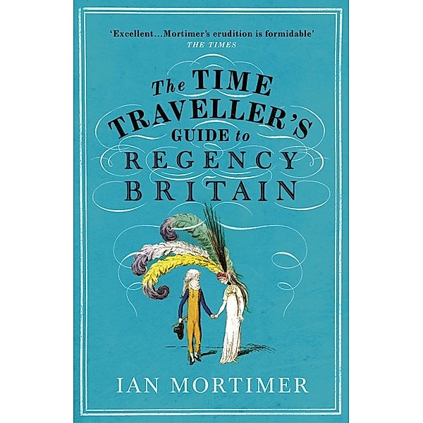 The Time Traveller's Guide to Regency Britain, Ian Mortimer