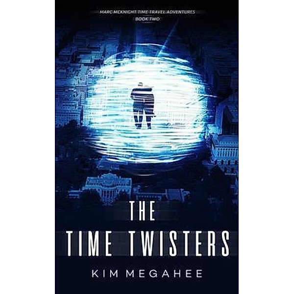 The Time Twisters / The Marc McKnight Time Travel Adventures Bd.2, Kim M Megahee