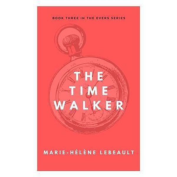 The Time Walker / The Evers Series Bd.3, Marie-Hélène Lebeault