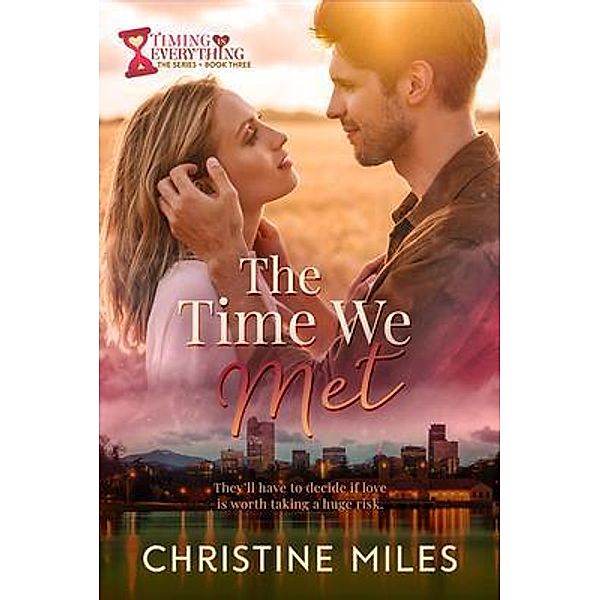 The Time We Met / Timing is Everything Series Bd.3, Christine Miles
