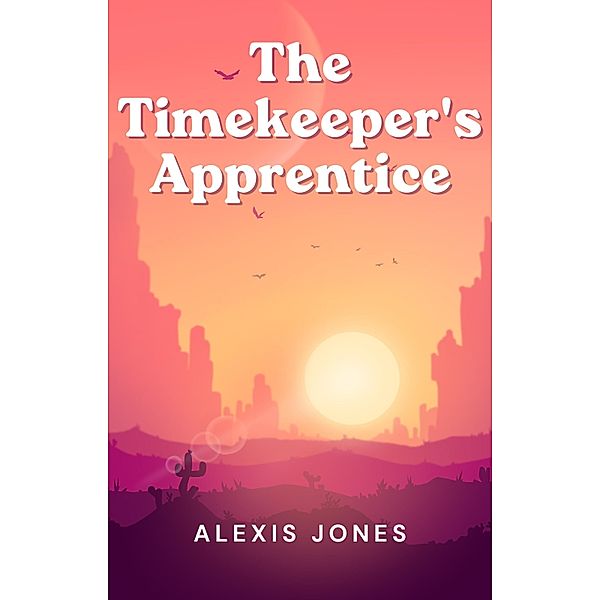 The Timekeeper's Apprentice (Fiction) / Fiction, Alexis Jones