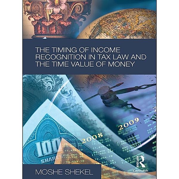 The Timing of Income Recognition in Tax Law and the Time Value of Money, Moshe Shekel