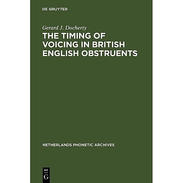 The Timing of Voicing in British English Obstruents / Netherlands Phonetic Archives Bd.9, Gerard J. Docherty