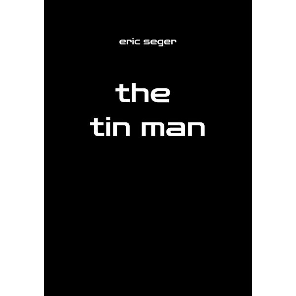 the tin man, Eric Seger