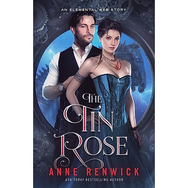 The Tin Rose (Elemental Web Stories, #1) / Elemental Web Stories, Anne Renwick