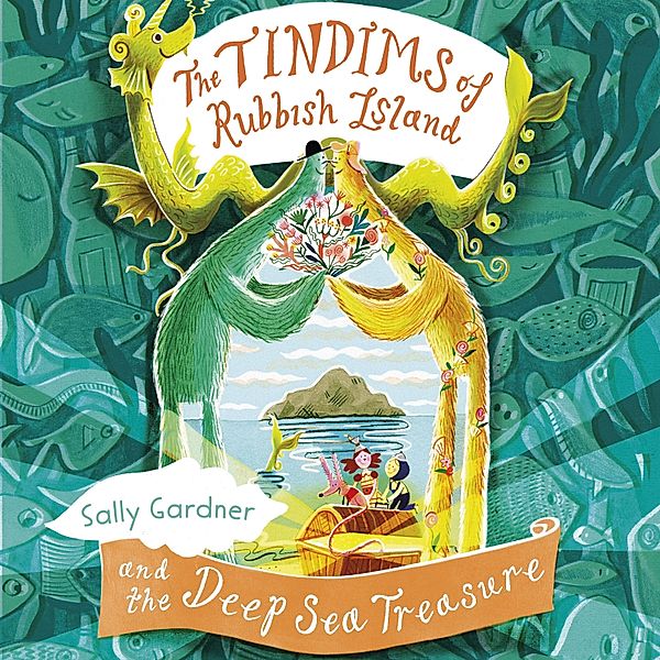 The Tindims - 6 - The Tindims of Rubbish Island and the Deep Sea Treasure, Sally Gardner