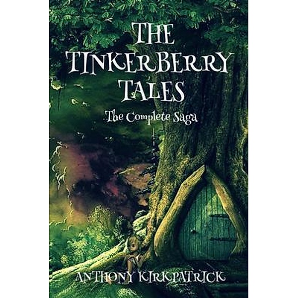 The Tinkerberry Tales - The Complete Saga, Anthony Kirkpatrick