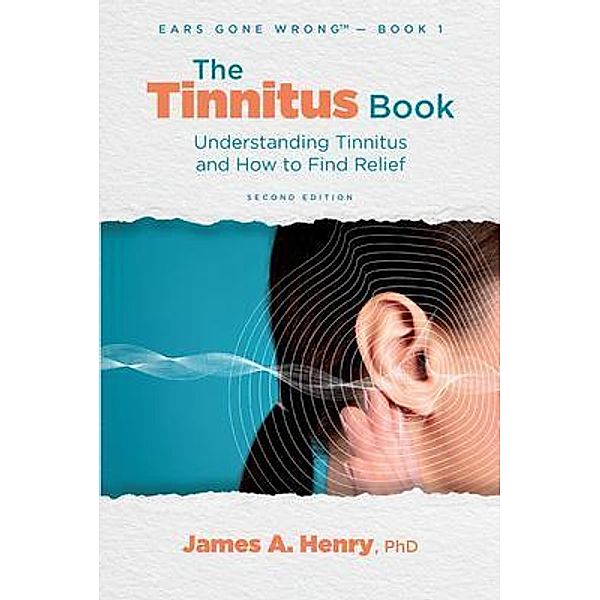 The Tinnitus Book / Ears Gone Wrong(TM) Bd.1, James A. Henry