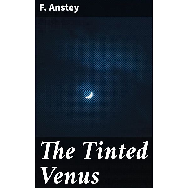 The Tinted Venus, F. Anstey