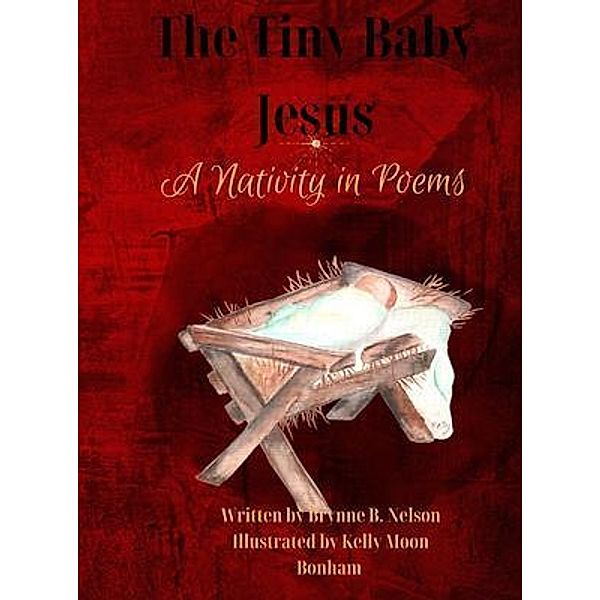 The Tiny Baby Jesus / Brynneovation Books LLC, Brynne Nelson