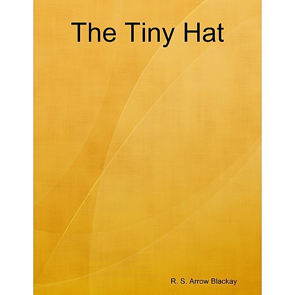 The Tiny Hat, R. S. Arrow Blackay