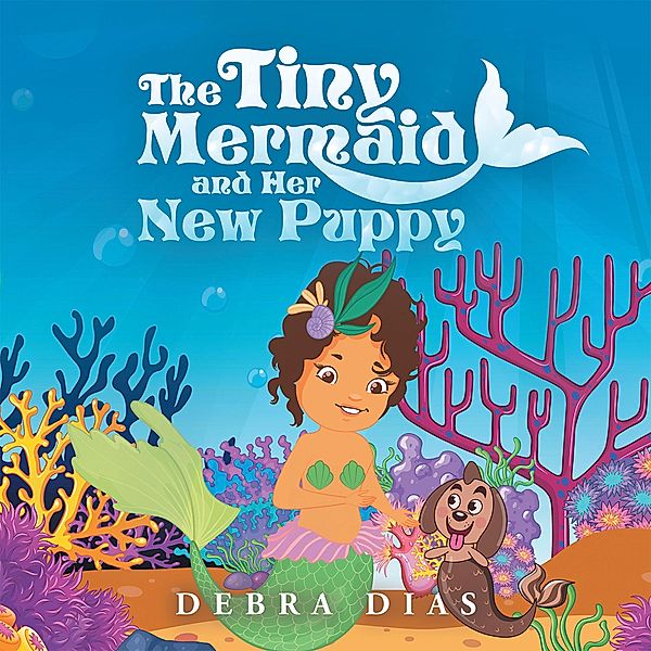 The Tiny Mermaid and Her New Puppy, Debra Dias