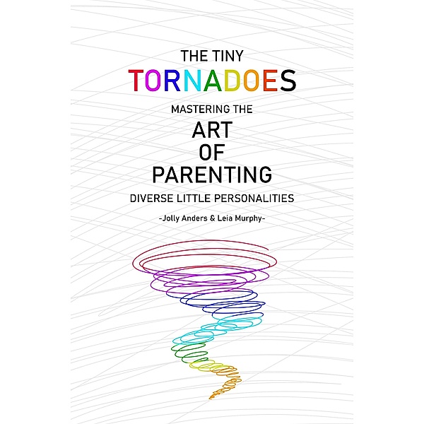 The Tiny Tornadoes: Mastering The Art Of Parenting, Jolly Anders