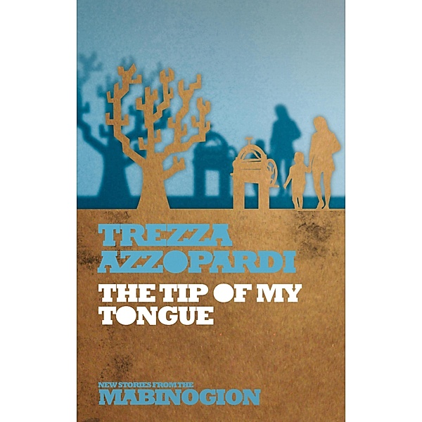 The Tip of My Tongue / New Stories from the Mabinogion Bd.9, Trezza Azzopardi