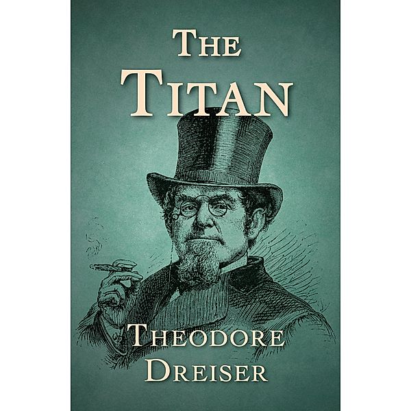 The Titan / The Trilogy of Desire, Theodore Dreiser