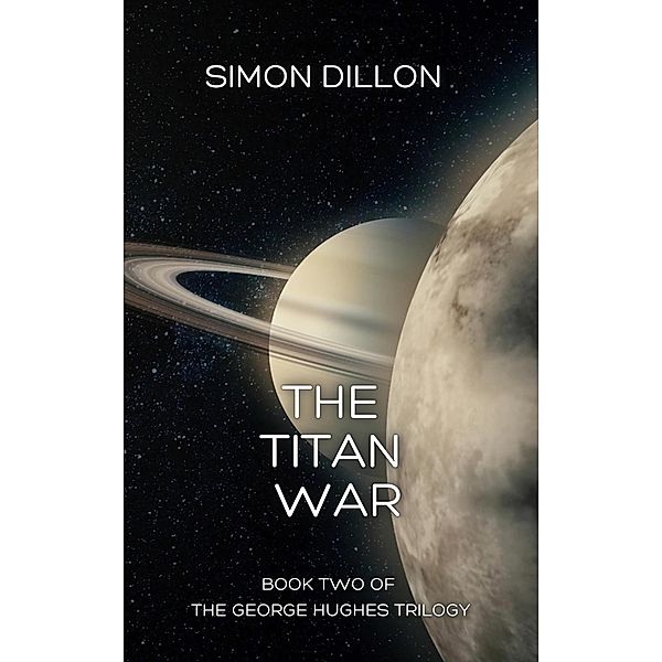 The Titan War: Book Two of The George Hughes Trilogy, Simon Dillon