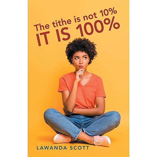 The Tithe Is Not 10% It Is 100%, Lawanda Scott