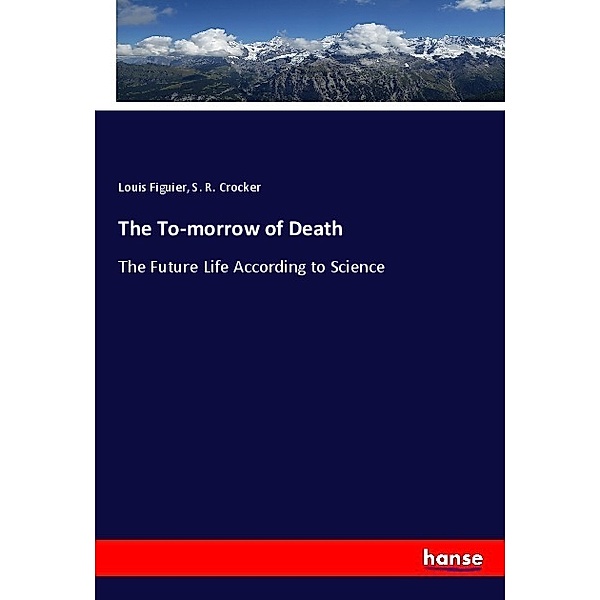 The To-morrow of Death, Louis Figuier, S. R. Crocker