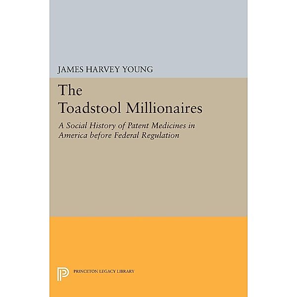 The Toadstool Millionaires / Princeton Legacy Library Bd.1855, James Harvey Young