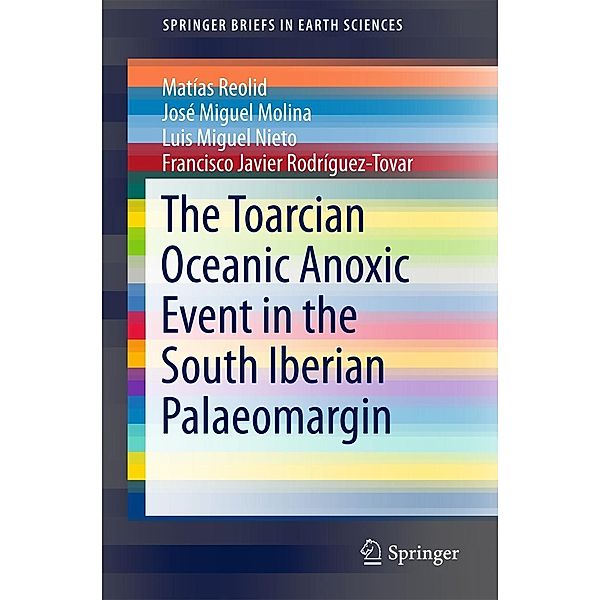 The Toarcian Oceanic Anoxic Event in the South Iberian Palaeomargin / SpringerBriefs in Earth Sciences, Matías Reolid, José Miguel Molina, Luis Miguel Nieto, Francisco Javier Rodríguez-Tovar