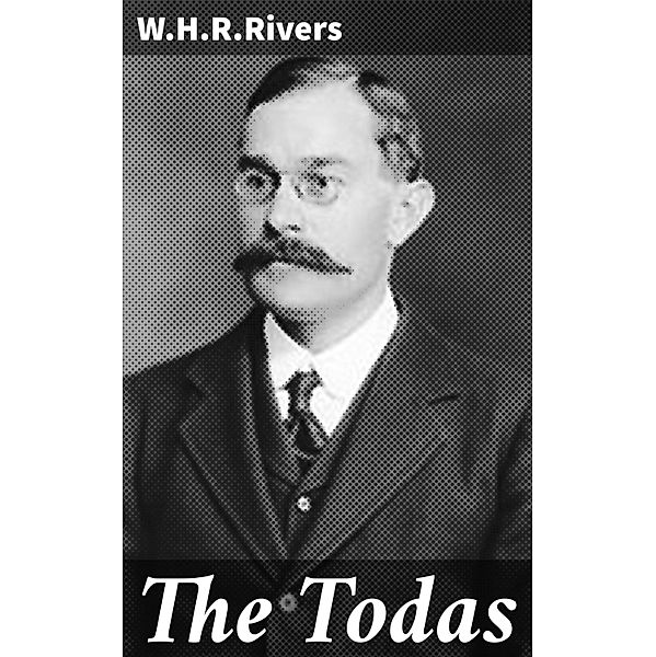 The Todas, W. H. R. Rivers