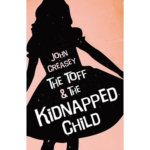 The Toff And The Kidnapped Child / The Toff Bd.44, John Creasey