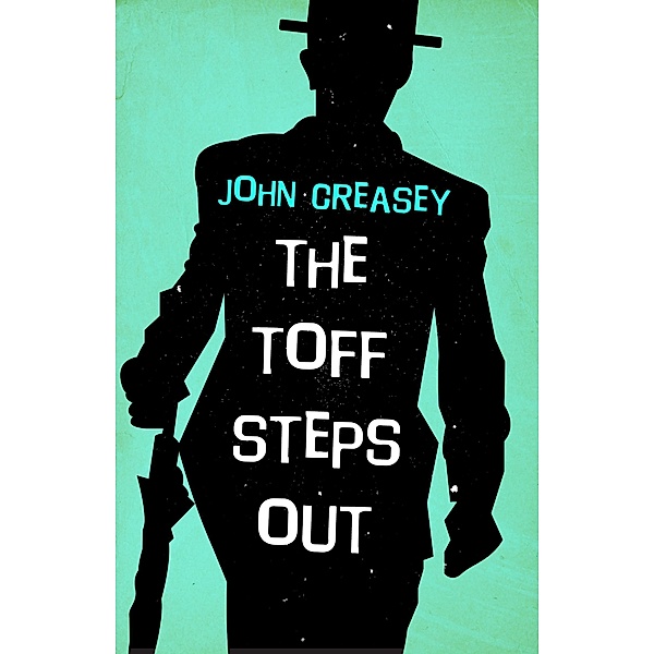 The Toff Steps Out / The Toff Bd.3, John Creasey