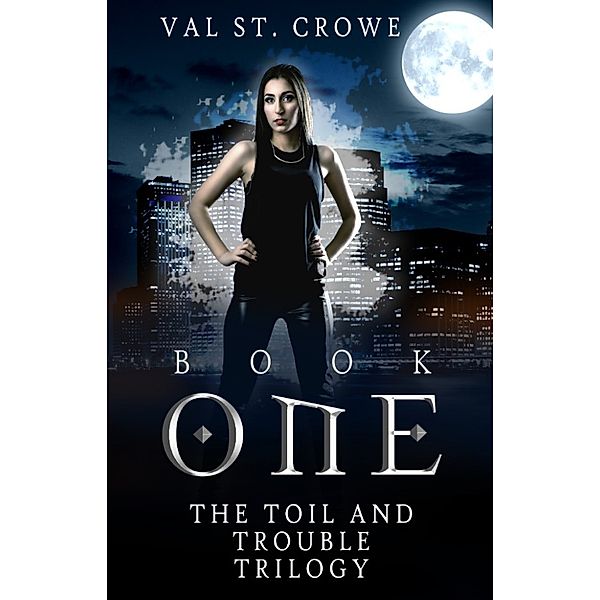 The Toil and Trouble Trilogy: The Toil and Trouble Trilogy, Book One, Val St. Crowe