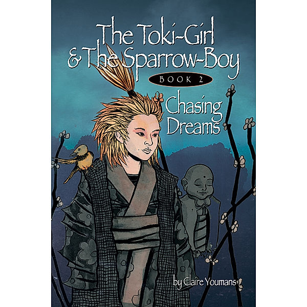 The Toki-Girl and the Sparrow-Boy: The Toki-Girl and the Sparrow-boy, Book 2, Chasing Dreams, Claire Youmans