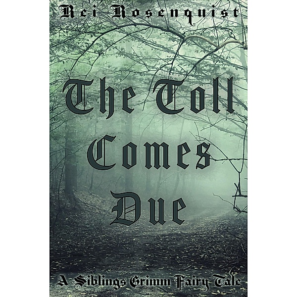 The Toll Comes Due (Siblings Grimm, #2) / Siblings Grimm, Rei Rosenquist