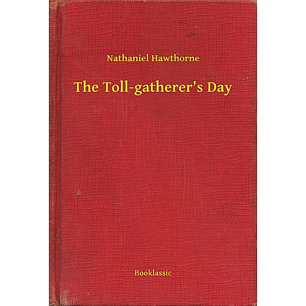 The Toll-gatherer's Day, Nathaniel Hawthorne