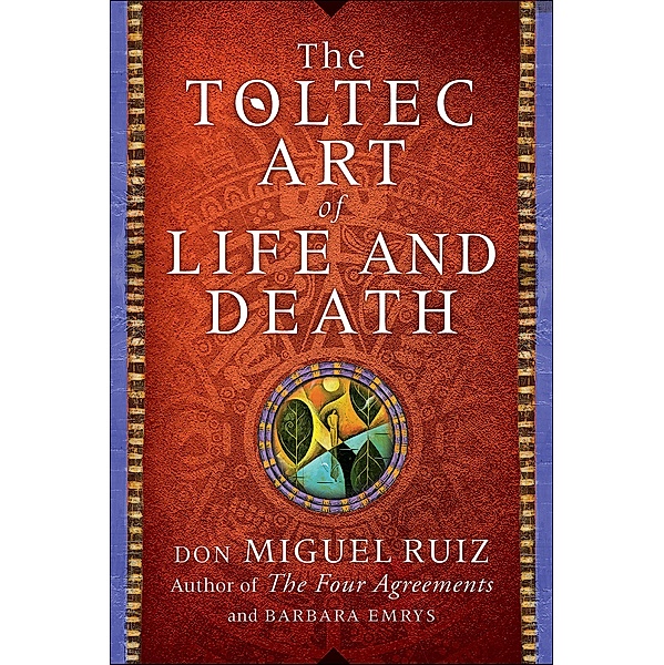 The Toltec Art of Life and Death, Don Miguel Ruiz, Barbara Emrys