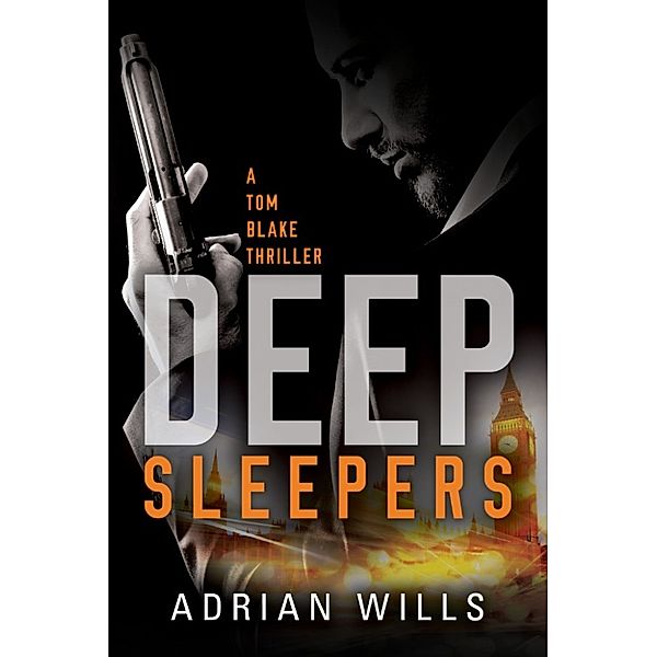 The Tom Blake thrillers: Deep Sleepers (A Tom Blake thriller - Book 1), Adrian Wills