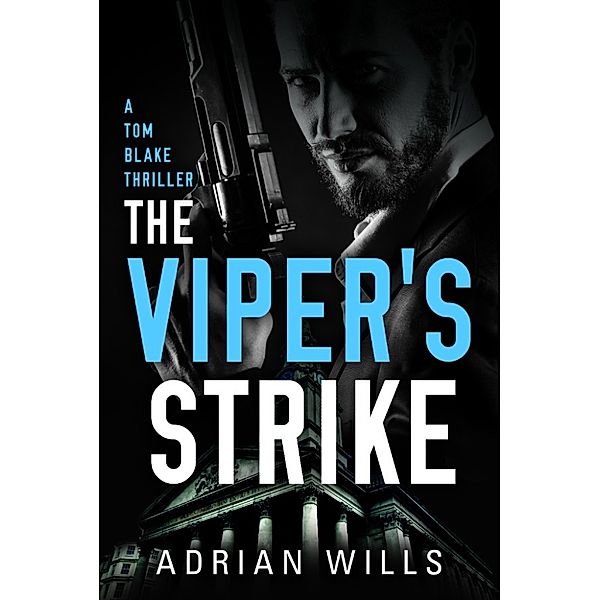 The Tom Blake thrillers: The Viper&#39;s Strike: A Tom Blake Thriller, Adrian Wills