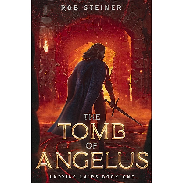 The Tomb of Angelus (Undying Lairs, #1) / Undying Lairs, Rob Steiner