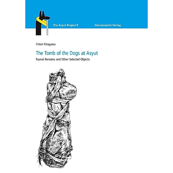 The Tomb of the Dogs at Asyut / The Asyut Project Bd.9, Chiori Kitagawa